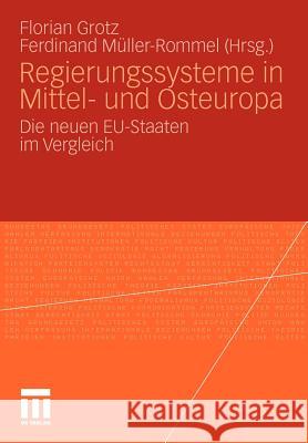 Regierungssysteme in Mittel- Und Osteuropa: Die Neuen Eu-Staaten Im Vergleich Grotz, Florian 9783531165868