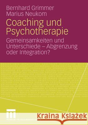 Coaching Und Psychotherapie: Gemeinsamkeiten Und Unterschiede - Abgrenzung Oder Integration? Grimmer, Bernhard 9783531166032 VS Verlag