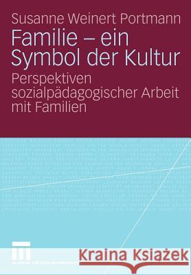 Familie - Ein Symbol Der Kultur: Perspektiven Sozialpädagogischer Arbeit Mit Familien Weinert Portmann, Susanne 9783531166100 VS Verlag