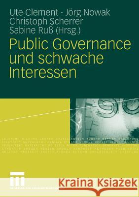 Public Governance Und Schwache Interessen Clement, Ute Nowak, Jörg Scherrer, Christoph 9783531166124 VS Verlag
