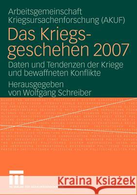 Das Kriegsgeschehen 2007: Daten Und Tendenzen Der Kriege Und Bewaffneten Konflikte Schreiber, Wolfgang 9783531166209