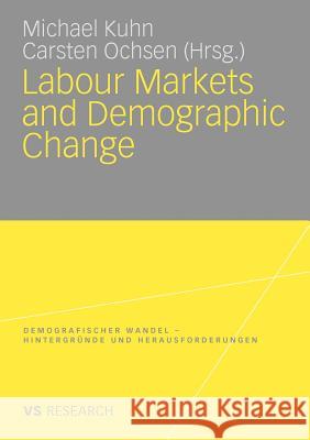 Labour Markets and Demographic Change Kuhn, Michael Ochsen, Carsten  9783531166285 VS Verlag