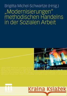 Modernisierungen Methodischen Handelns in Der Sozialen Arbeit Michel-Schwartze, Brigitta 9783531166445 VS Verlag