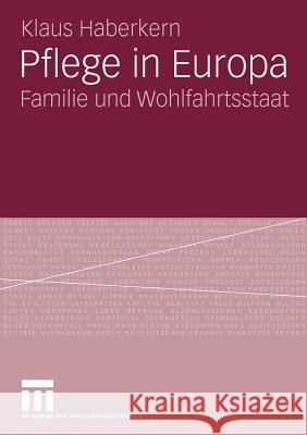 Pflege in Europa: Familie Und Wohlfahrtsstaat Haberkern, Klaus 9783531166469