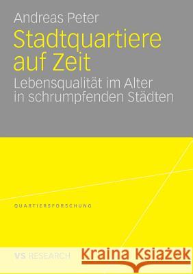 Stadtquartiere Auf Zeit: Lebensqualität Im Alter in Schrumpfenden Städten Peter, Andreas 9783531166544 VS Verlag