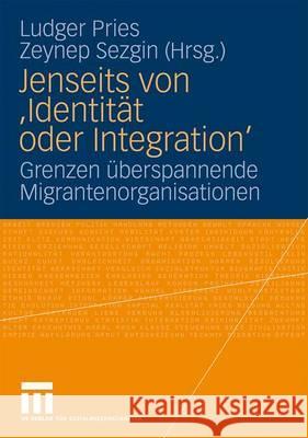Jenseits Von 'Identität Oder Integration': Grenzen Überspannende Migrantenorganisationen Pries, Ludger 9783531166568