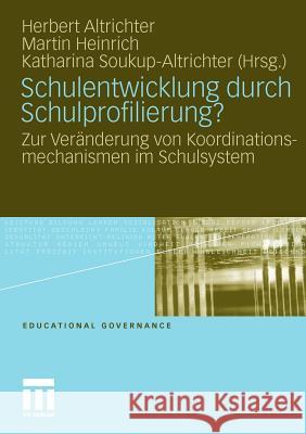 Schulentwicklung Durch Schulprofilierung?: Zur Veränderung Von Koordinationsmechanismen Im Schulsystem Altrichter, Herbert 9783531166711