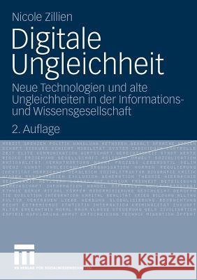 Digitale Ungleichheit: Neue Technologien Und Alte Ungleichheiten in Der Informations- Und Wissensgesellschaft Zillien, Nicole 9783531166735 VS Verlag