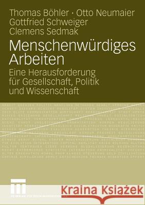 Menschenwürdiges Arbeiten: Eine Herausforderung Für Gesellschaft, Politik Und Wissenschaft Böhler, Thomas 9783531166766 VS Verlag