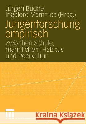 Jungenforschung Empirisch: Zwischen Schule, Männlichem Habitus Und Peerkultur Budde, Juergen 9783531166834