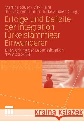 Erfolge Und Defizite Der Integration Türkeistämmiger Einwanderer: Entwicklung Der Lebenssituation 1999 Bis 2008 Sauer, Martina 9783531166919 VS Verlag