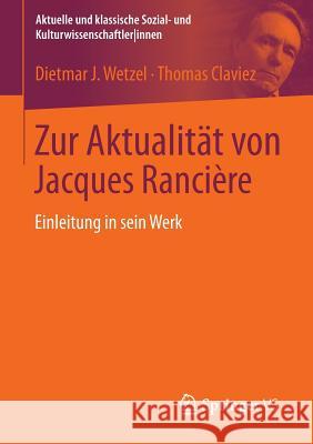 Zur Aktualität Von Jacques Rancière: Einleitung in Sein Werk Wetzel, Dietmar J. 9783531167008 Springer vs