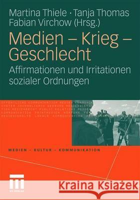Medien - Krieg - Geschlecht: Affirmationen Und Irritationen Sozialer Ordnungen Thiele, Martina 9783531167305