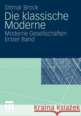 Die Klassische Moderne: Moderne Gesellschaften. Erster Band Brock, Ditmar 9783531167374 VS Verlag