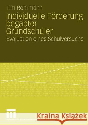 Individuelle Förderung Begabter Grundschüler: Evaluation Eines Schulversuchs Rohrmann, Tim 9783531167565