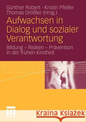 Aufwachsen in Dialog Und Sozialer Verantwortung: Bildung - Risiken - Prävention in Der Frühen Kindheit Robert, Günther 9783531167596 VS Verlag