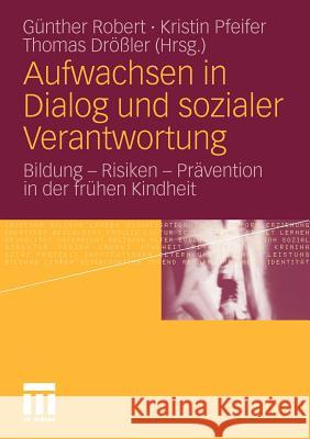 Aufwachsen in Dialog Und Sozialer Verantwortung: Bildung - Risiken - Prävention in Der Frühen Kindheit Robert, Günther 9783531167596