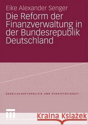 Die Reform Der Finanzverwaltung in Der Bundesrepublik Deutschland Senger, Eike A.   9783531167657