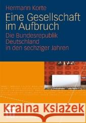 Eine Gesellschaft Im Aufbruch: Die Bundesrepublik Deutschland in Den Sechziger Jahren Korte, Hermann   9783531167671 VS Verlag