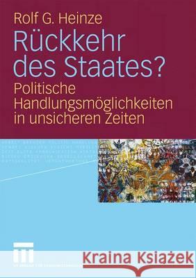 Rückkehr Des Staates?: Politische Handlungsmöglichkeiten in Unsicheren Zeiten Heinze, Rolf G. 9783531167695