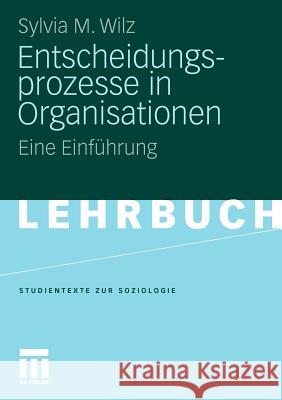 Entscheidungsprozesse in Organisationen: Eine Einführung Wilz, Sylvia M. 9783531167718 VS Verlag