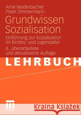 Grundwissen Sozialisation: Einführung Zur Sozialisation Im Kindes- Und Jugendalter Niederbacher, Arne 9783531167862