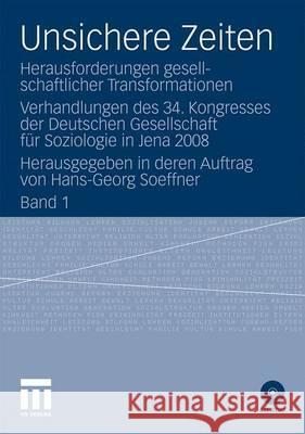 Unsichere Zeiten: Herausforderungen Gesellschaftlicher Transformationen. Verhandlungen Des 34. Kongresses Der Deutschen Gesellschaft Für Soeffner, Hans-Georg 9783531168173