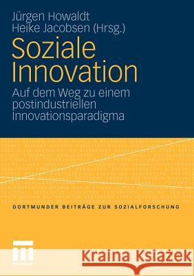 Soziale Innovation: Auf Dem Weg Zu Einem Postindustriellen Innovationsparadigma Howaldt, Jürgen 9783531168241 VS Verlag