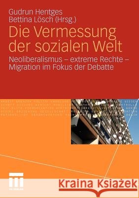 Die Vermessung Der Sozialen Welt: Neoliberalismus - Extreme Rechte - Migration Im Fokus Der Debatte Hentges, Gudrun 9783531168296 VS Verlag