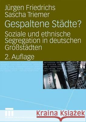 Gespaltene Städte?: Soziale Und Ethnische Segregation in Deutschen Großstädten Friedrichs, Juergen 9783531168302 VS Verlag