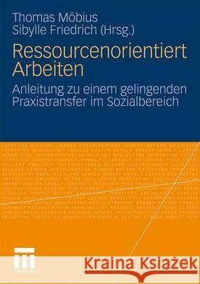 Ressourcenorientiert Arbeiten: Anleitung Zu Einem Gelingenden Praxistransfer Im Sozialbereich Möbius, Thomas 9783531168319 VS Verlag