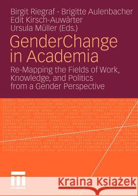 Gender Change in Academia: Re-Mapping the Fields of Work, Knowledge, and Politics from a Gender Perspective Riegraf, Birgit 9783531168326