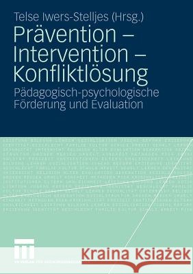Prävention - Intervention - Konfliktlösung: Pädagogisch-Psychologische Förderung Und Evaluation Iwers, Telse 9783531168357 VS Verlag