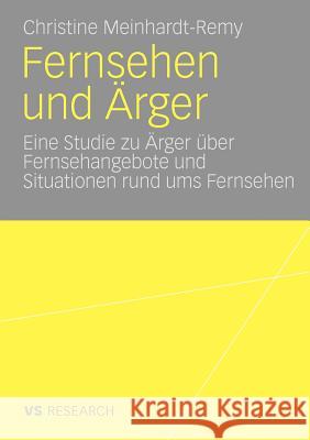 Fernsehen Und Ärger: Eine Studie Zu Ärger Über Fernsehangebote Und Situationen Rund Ums Fernsehen Meinhardt-Remy, Christine 9783531168401