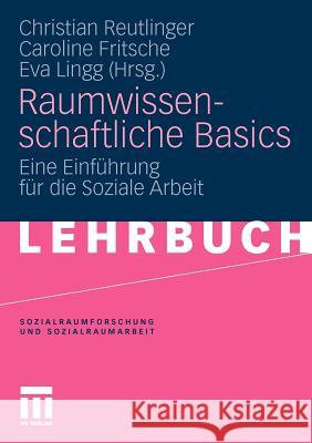 Raumwissenschaftliche Basics: Eine Einführung Für Die Soziale Arbeit Reutlinger, Christian 9783531168494 VS Verlag