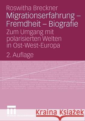 Migrationserfahrung - Fremdheit - Biografie: Zum Umgang Mit Polarisierten Welten in Ost-West-Europa Breckner, Roswitha 9783531168517 VS Verlag