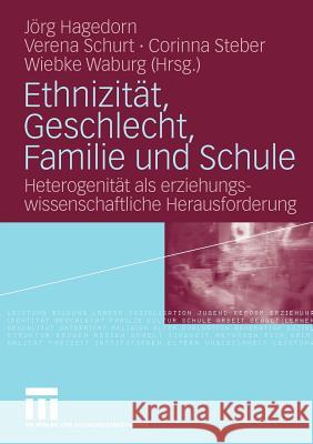Ethnizität, Geschlecht, Familie Und Schule: Heterogenität ALS Erziehungswissenschaftliche Herausforderung Hagedorn, Jörg 9783531168562 VS Verlag