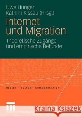 Internet Und Migration: Theoretische Zugänge Und Empirische Befunde Hunger, Uwe 9783531168579 VS Verlag