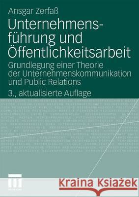 Unternehmensführung Und Öffentlichkeitsarbeit: Grundlegung Einer Theorie Der Unternehmenskommunikation Und Public Relations Zerfaß, Ansgar 9783531168777 VS Verlag