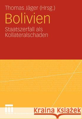 Bolivien: Staatszerfall ALS Kollateralschaden Jäger, Thomas 9783531168906 VS Verlag