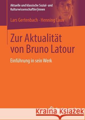 Zur Aktualität Von Bruno LaTour: Einführung in Sein Werk Gertenbach, Lars 9783531169026 Vs Verlag F R Sozialwissenschaften