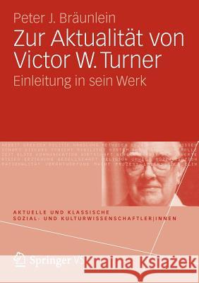 Zur Aktualität Von Victor W. Turner: Einleitung in Sein Werk Bräunlein, Peter J. 9783531169071