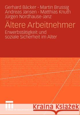 Ältere Arbeitnehmer: Erwerbstätigkeit Und Soziale Sicherheit Im Alter Freiling, Gerhard 9783531169309