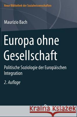 Europa Ohne Gesellschaft: Politische Soziologie Der Europäischen Integration Bach, Maurizio 9783531169576 Springer vs