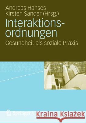 Interaktionsordnungen: Gesundheit ALS Soziale Praxis Hanses, Andreas 9783531169682 Vs Verlag F R Sozialwissenschaften