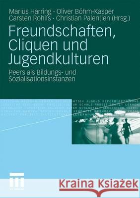 Freundschaften, Cliquen Und Jugendkulturen: Peers ALS Bildungs- Und Sozialisationsinstanzen Harring, Marius 9783531169736