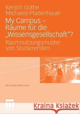 My Campus - Räume Für Die 'Wissensgesellschaft'?: Raumnutzungsmuster Von Studierenden Gothe, Kerstin 9783531169965 VS Verlag