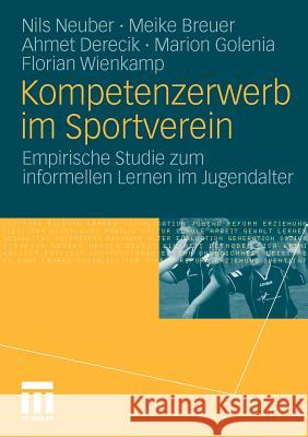 Kompetenzerwerb Im Sportverein: Empirische Studie Zum Informellen Lernen Im Jugendalter Neuber, Nils 9783531170084