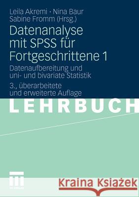 Datenanalyse Mit SPSS Für Fortgeschrittene 1: Datenaufbereitung Und Uni- Und Bivariate Statistik Akremi, Leila 9783531170152 VS Verlag