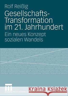 Gesellschafts-Transformation Im 21. Jahrhundert: Ein Neues Konzept Sozialen Wandels Reißig, Rolf 9783531170169 VS Verlag